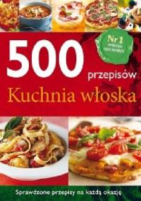 500 przepisów. Kuchnia włoska - praca zbiorowa