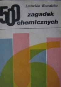 500 zagadek chemicznych - Ludwika Kowalska