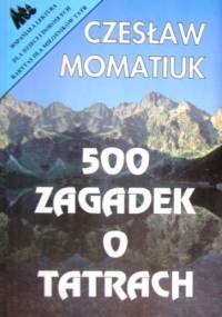 500 Zagadek o Tatrach - Czesław Momatiuk