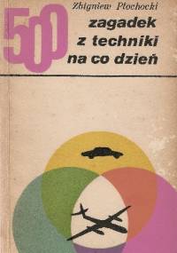 500 zagadek z techniki na co dzień - Zbigniew Płochocki