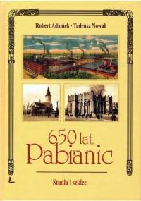 650 lat Pabianic. Studia i szkice - Robert Adamek, Tadeusz Nowak