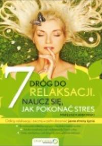 7 dróg do relaksacji. Naucz się jak pokonać stres - Mateusz Karbowski
