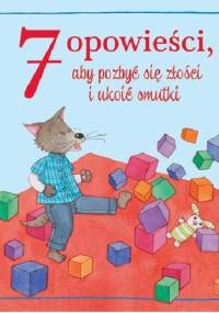 7 opowieści, aby pozbyć się złości i ukoić smutki