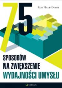 75 sposobów na zwiększenie wydajności umysłu - Ron Hale-Evans