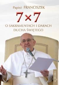 7x7 o sakramentach i darach Ducha Świętego - Franciszek (papież)