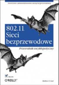 802.11. Sieci bezprzewodowe. Przewodnik encyklopedyczny - S. Gast Matthew