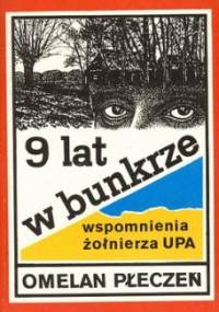 9 lat w bunkrze : wspomnienia żołnierza UPA - Omelan Płeczeń