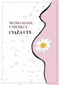 9 miesięcy. Ciąża i Ty - Mama Młoda