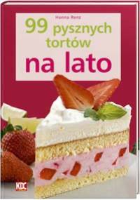 99 pysznych tortów na lato - Hanna Renz