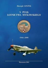 9.Pułk Lotnictwa Myśliwskiego 1944-2000 - Henryk Czyżyk