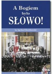 A Bogiem było Słowo! - ks.Józef Zawitkowski bp