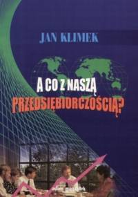 A co z naszą przedsiębiorczościąa - Jan Klimek