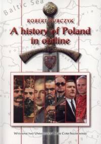 A History of Poland in outline - Robert Bubczyk
