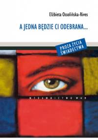 A jedna będzie ci odebrana... - Elżbieta Ossolińska-Rives