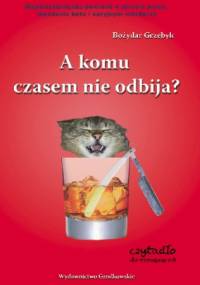A komu czasem nie odbija? - Bożydar Grzebyk