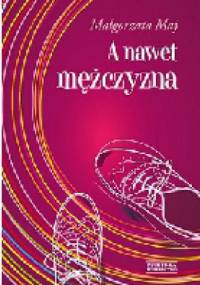 A nawet mężczyzna - Małgorzata Maj