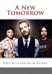 A New Tomorrow. The Silverchair Story. - Jeff Apter
