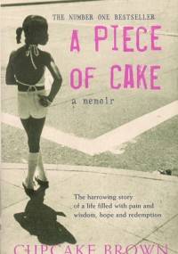 A Piece of Cake: A Memoir - Cupcake Brown