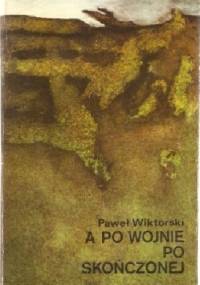 A po wojnie, po skończonej - Paweł Wiktorski