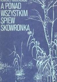 A ponad wszystkim śpiew skowronka - Romuald Magierowski