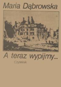 A teraz wypijmy... - Maria Dąbrowska