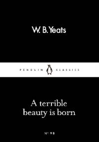 A terrible beauty is born - William Butler Yeats