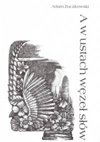 A w ustach węzeł słów - Adam Żuczkowski