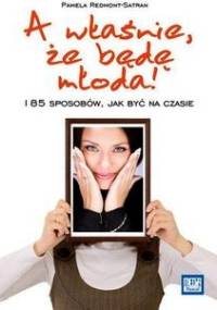 A właśnie, że będę młoda! - Pamela Redmont-Satran