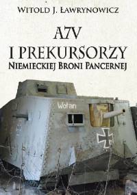 A7V i Prekursorzy Niemieckiej Broni Pancernej - Witold J. Ławrynowicz