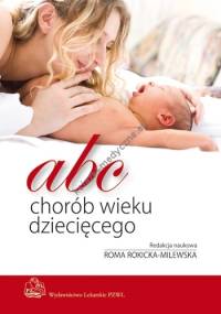 ABC chorób wieku dziecięcego - praca zbiorowa, Roma Rokicka-Milewska