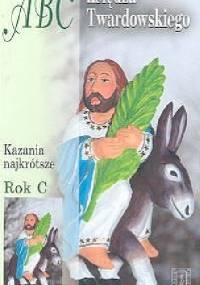 ABC księdza Twardowskiego Rok C. Kazania najkrótsze - Jan Twardowski