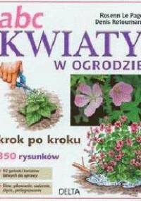 ABC Kwiaty w ogrodzie. Krok po kroku - Denis Retournard,  Rosenn Le Page