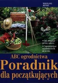 ABC ogrodnictwa. Poradnik dla początkujących - Wolfgang Hensel