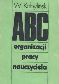 ABC organizacji pracy nauczyciela - Władysław Kobyliński
