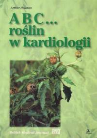ABC... roślin w kardiologii - Arthur Hollman