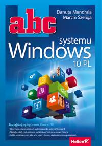 ABC systemu Windows 10 PL - Marcin Szeliga, Danuta Mendrala