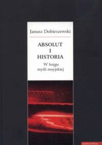 Absolut i historia. W kręgu myśli rosyjskiej - Janusz Dobieszewski