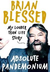 Absolute Pandemonium: My Louder Than Life Story - Brian Blessed