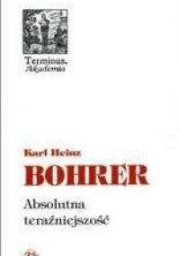 Absolutna teraźniejszość - Karl Heinz Bohrer