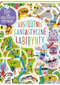 Absolutnie fantastyczne labirynty - Becky Wilson