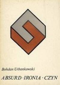 ABSURD - IRONIA - CZYN - Bohdan Urbankowski