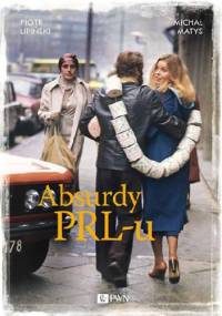 Absurdy PRL-u - Piotr Lipiński, Michał Matys