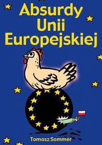 Absurdy Unii Europejskiej - Tomasz Sommer