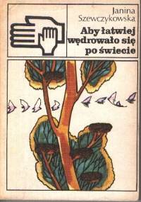 Aby łatwiej wędrowało się po świecie - Janina Szewczykowska