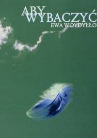 Aby wybaczyć. Poradnik dla rodzin alkoholików - Ewa Woydyłło