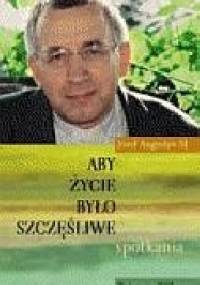 Aby życie było szczęśliwe - Józef Augustyn SJ