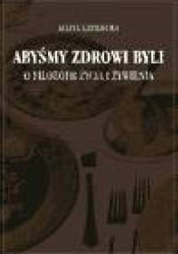 Abyśmy zdrowi byli: o filozofii życia i żywienia - Maria Grodecka