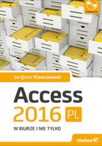 Access 2016 PL w biurze i nie tylko - Sergiusz Flanczewski
