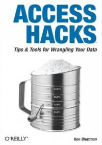 Access Hacks. Tips & Tools for Wrangling Your Data - Ken Bluttman