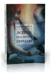 Acedia. Duchowa depresja - Gabriel Bunge OSB